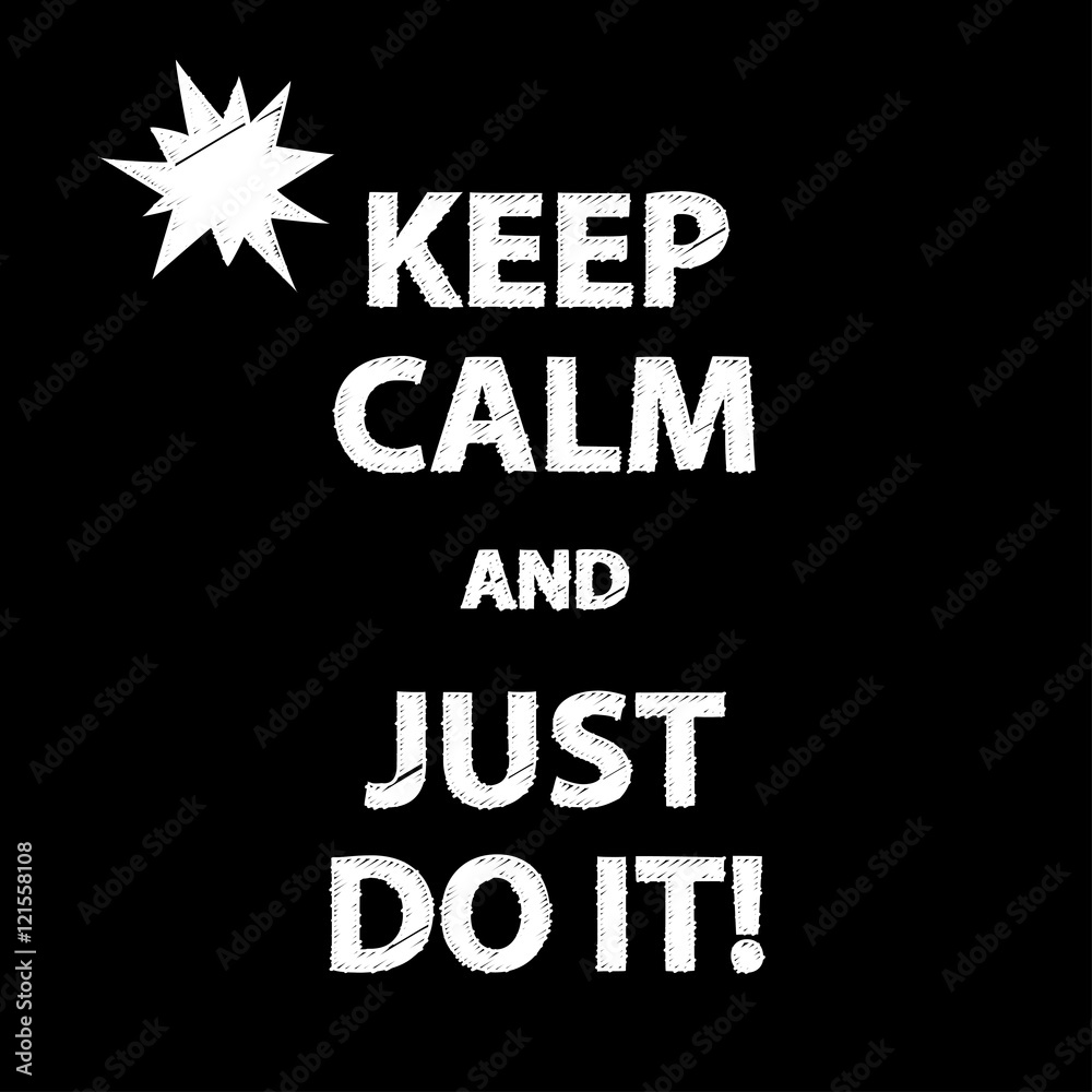 Poster Keep calm and just do it! Vector illustration. Poster Keep calm and just do it! Vector illustration.