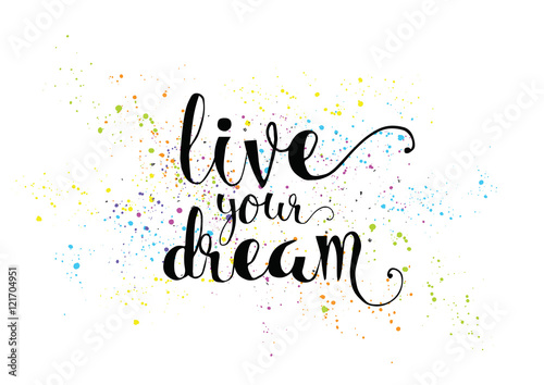 live your dream inscription. Greeting card with calligraphy. Hand drawn design. Black and white.