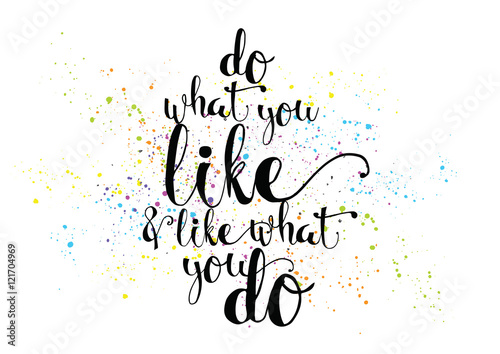 do what you like and like what you do inscription. Greeting card with calligraphy. Hand drawn design. Black and white.