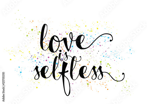 Love is selfless inscription. Greeting card with calligraphy. Hand drawn design. Black and white.