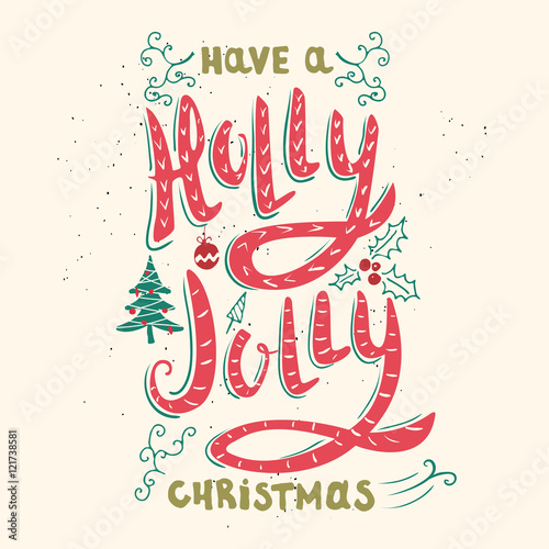 Have a Holly Jolly christmas. Hand drawn phrase isolated on whit