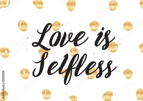 Love is selfless inscription. Greeting card with calligraphy. Hand drawn design. Black and white.