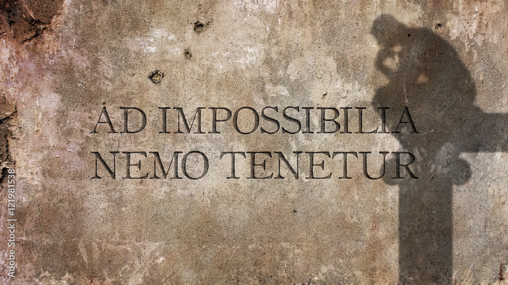 Plakat Ad impossibilia nemo tenetur. Łacińska fraza oznaczająca, że Nikt nie musi zobowiązać się do czynienia rzeczy niemożliwych.