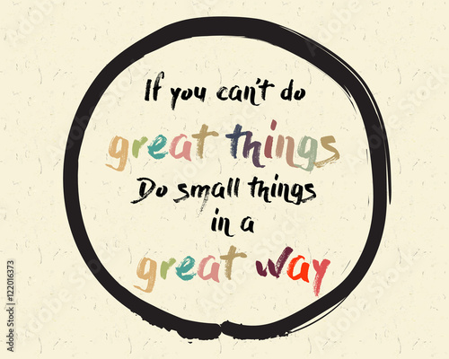 Calligraphy: If you can't do great things. Do small things in a great way. Inspirational motivational quote. Meditation theme