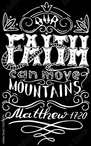 Our faith can move mountains. Inspirational and motivational quote. Modern brush calligraphy. Words about God..Hand drawing lettering. Phrase for t-shirts and posters. Vector design.