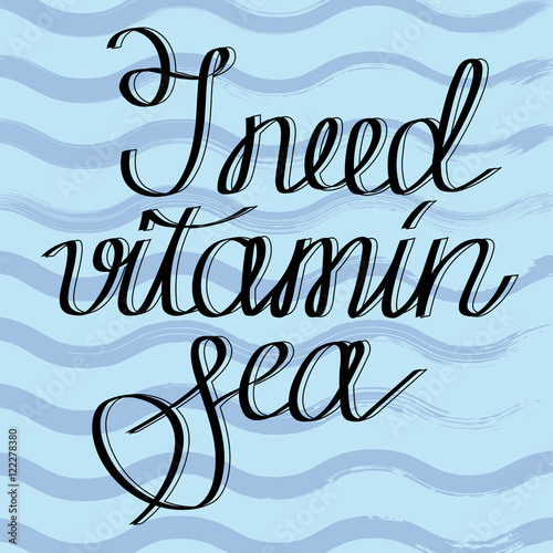 Hand drawn lettering I NEED VITAMIN SEA on wave lines background