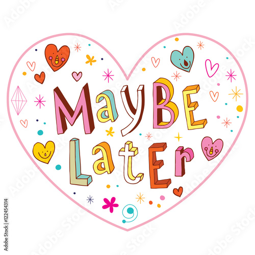 maybe later heart shaped design with hand lettering