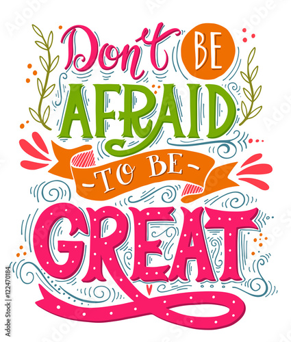 Don't be afraid to be great. Inspirational motivational quote. H