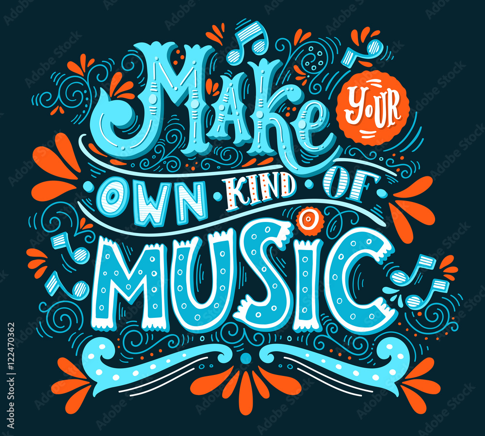 Make your own kind of music. Inspirational quote. Hand drawn vin