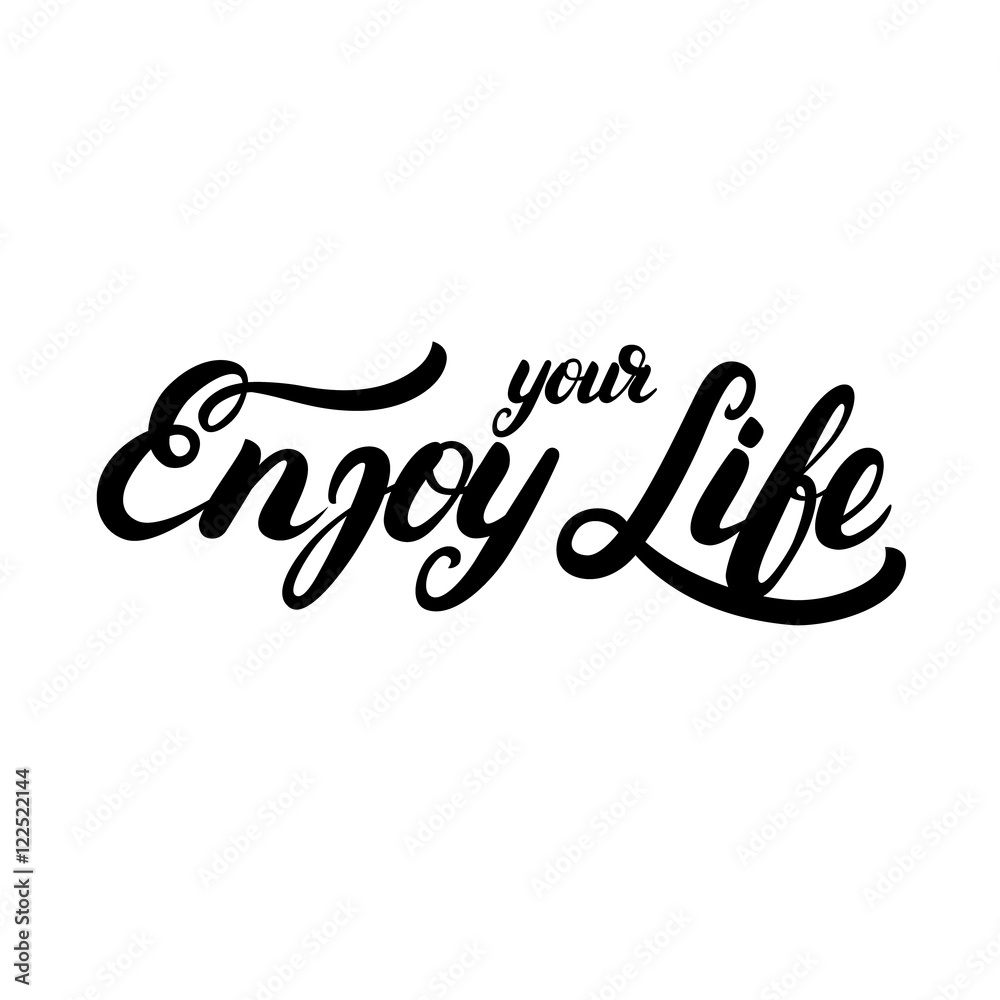 Enjoy your life hand written calligraphy lettering. Enjoy your life hand written calligraphy lettering.
