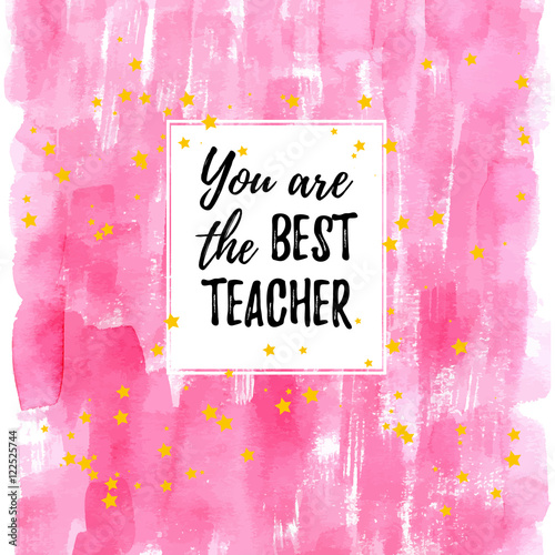 You are the best Teacher label, greeting card, poster. Vector quote on a Happy Teacher's Day with speech bubble background, heart, watercolor pink fashion texture.