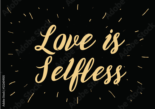 Love is selfless inscription. Greeting card with calligraphy. Hand drawn design. Black and white.