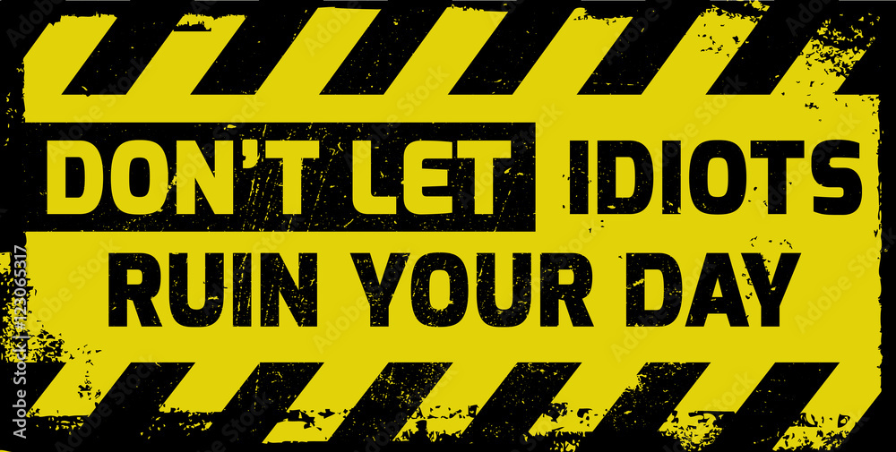 Don t let idiots ruin your day sign Stock Vector Adobe Stock