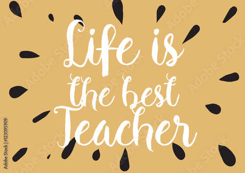 Life is the best teacher inspirational inscription. Greeting card with calligraphy. Hand drawn design. Black and white.