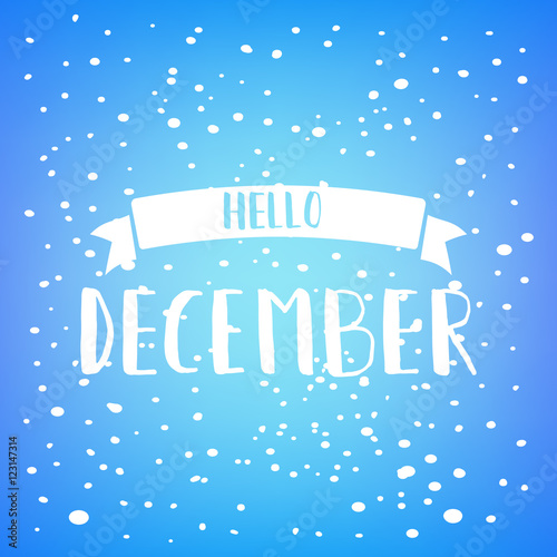 Hello December. Modern brush lettering. Typography for calendar, poster, invitation, greeting card , t-shirt.