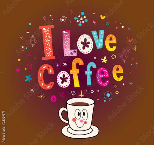 I love coffee - unique lettering design with cute coffee cup character mascot