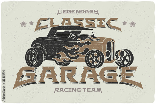 Vintage print with hot rod car illustration in flame and text lettering "Legendary Classic Garage Racing Team"