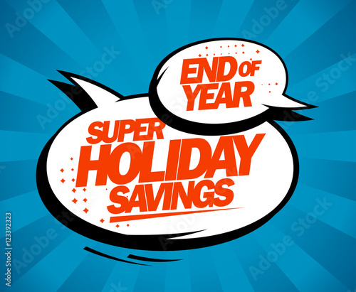 Super holiday savings, end of year sale design with speech bubbles