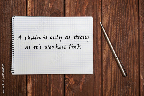 writing on the notebook. A chain is only as strong as its weakest link