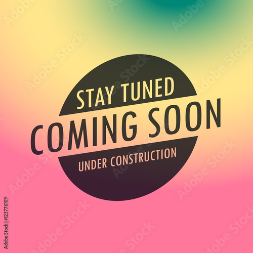 stay tuned coming soon label text on colorful background