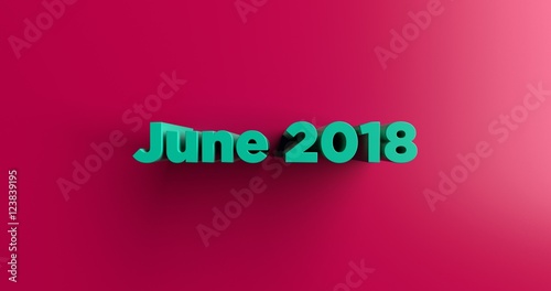 June 2018 - 3D rendered colorful headline illustration. Can be used for an online banner ad or a print postcard.