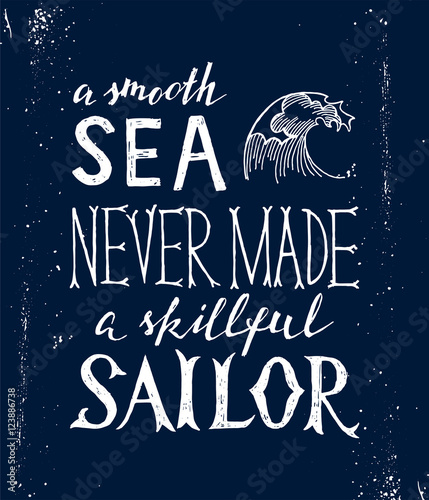 smooth sea never made a skilled sailor - lettering