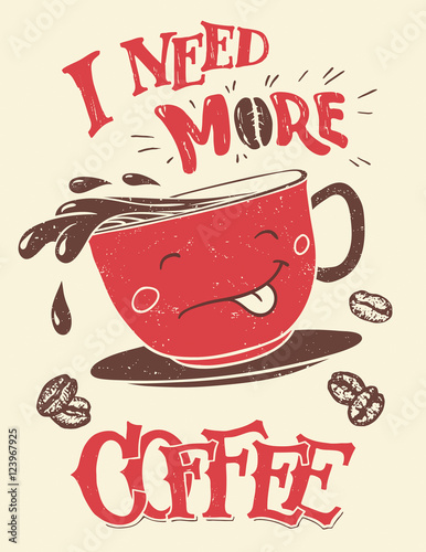 I need more coffee. Hand-lettering with hand-drawn funny coffee cup poster and t-shirt design