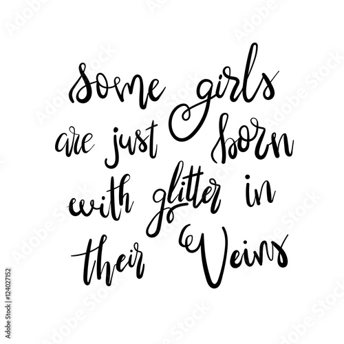 Some girls are just born with glitter in their veins - Handdrawn lettering print. Unique typography poster or apparel design. Vector design element for housewarming poster  t-shirt design