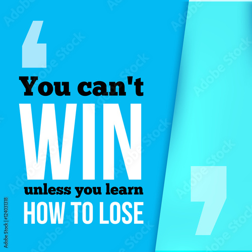 You Can Not Win Unless Learn How To Lose Achieve Goal Success In Business Motivational Quote Modern Typography Background For Poster Stock Vector Adobe Stock