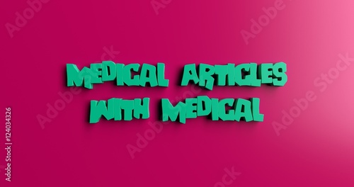 Medical Articles With Medical Terms - 3D rendered colorful headline illustration. Can be used for an online banner ad or a print postcard.