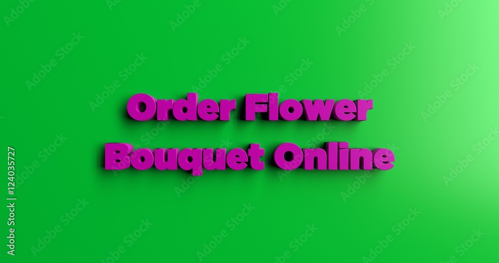 Order Flower Bouquet Online - 3D rendered colorful headline illustration.  Can be used for an online banner ad or a print postcard.
