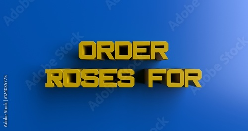Order Roses for Valentines Day - 3D rendered colorful headline illustration. Can be used for an online banner ad or a print postcard.
