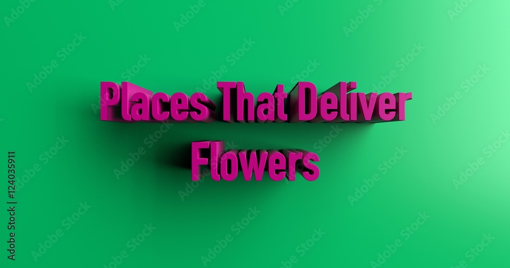 Places That Deliver Flowers - 3D rendered colorful headline illustration.  Can be used for an online banner ad or a print postcard.