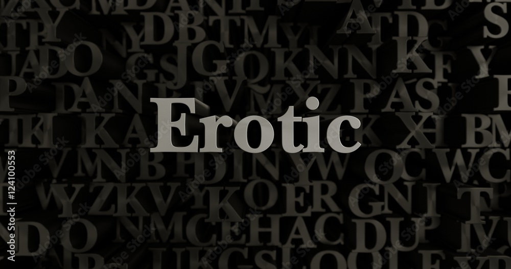 Erotic - 3D rendered metallic typeset headline illustration.  Can be used for an online banner ad or a print postcard.