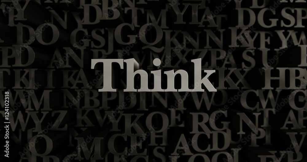 Think - 3D rendered metallic typeset headline illustration.  Can be used for an online banner ad or a print postcard.