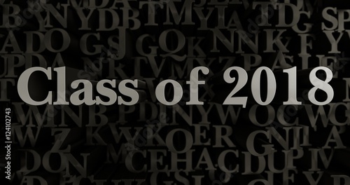 Class of 2018 - 3D rendered metallic typeset headline illustration.  Can be used for an online banner ad or a print postcard.