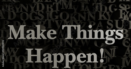 Make Things Happen! - 3D rendered metallic typeset headline illustration. Can be used for an online banner ad or a print postcard.
