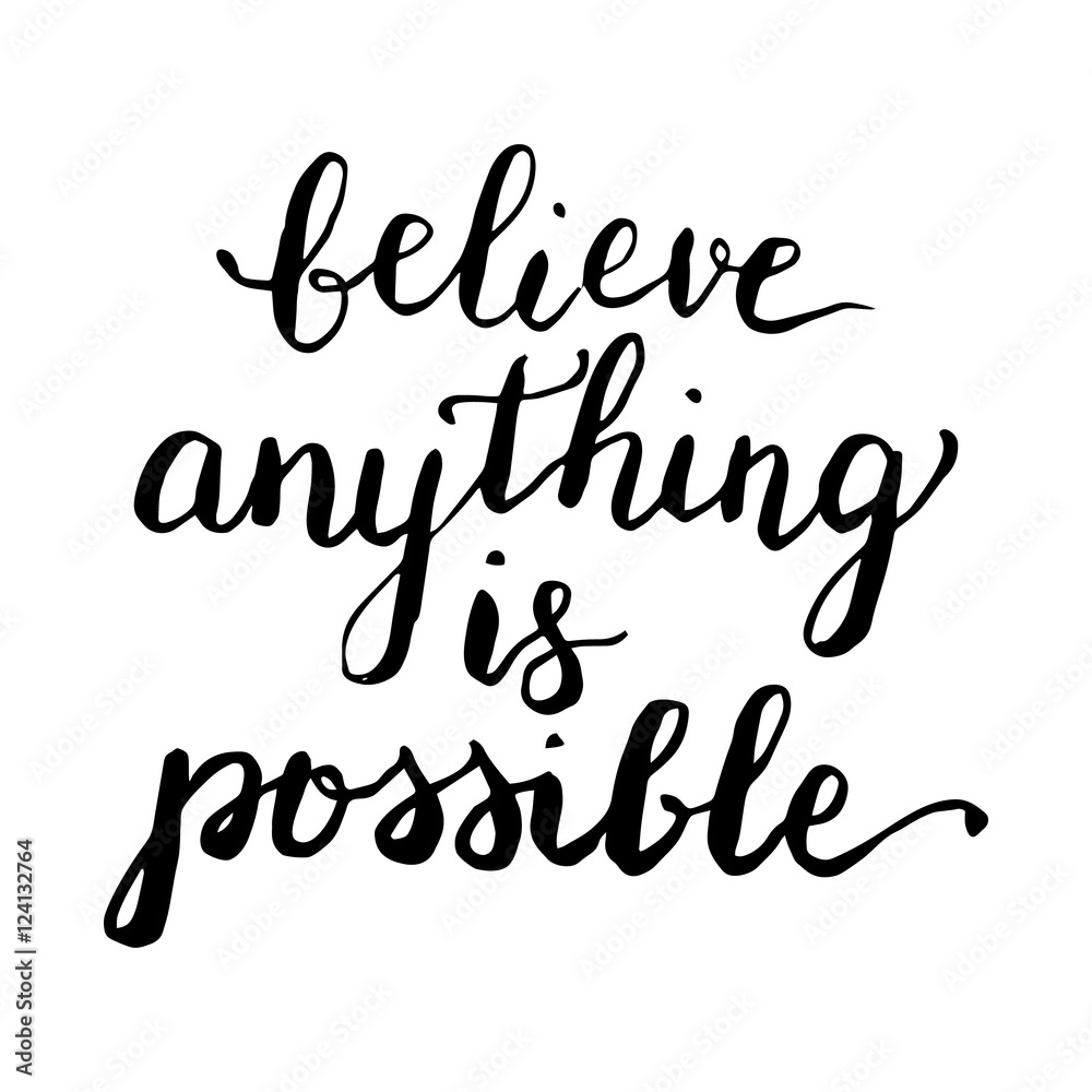 Believe anything is possible - card. Hand drawn lettering. Moder Believe anything is possible - card. Hand drawn lettering. Moder