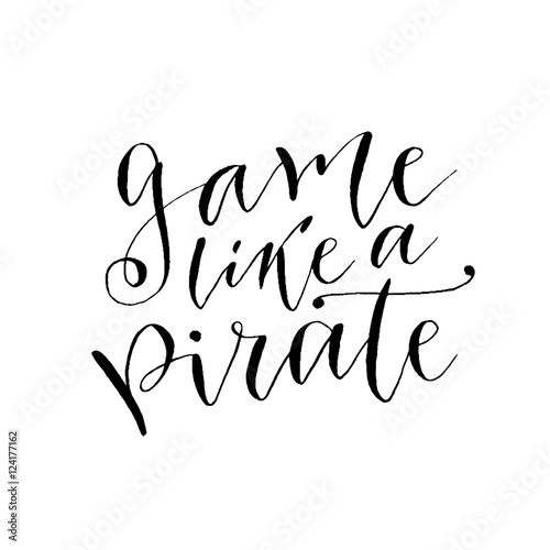Play like a pirate. Hand drawn vector lettering. Motivational modern calligraphy. Inspirational phrase for poster and cards
