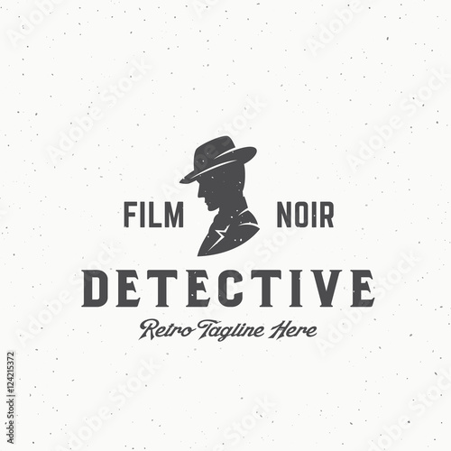 Film Noir Detective Abstract Vintage Vector Emblem, Label or Logo Template. Man in a Hat Silhouette with Retro Typography and Shabby Texture.