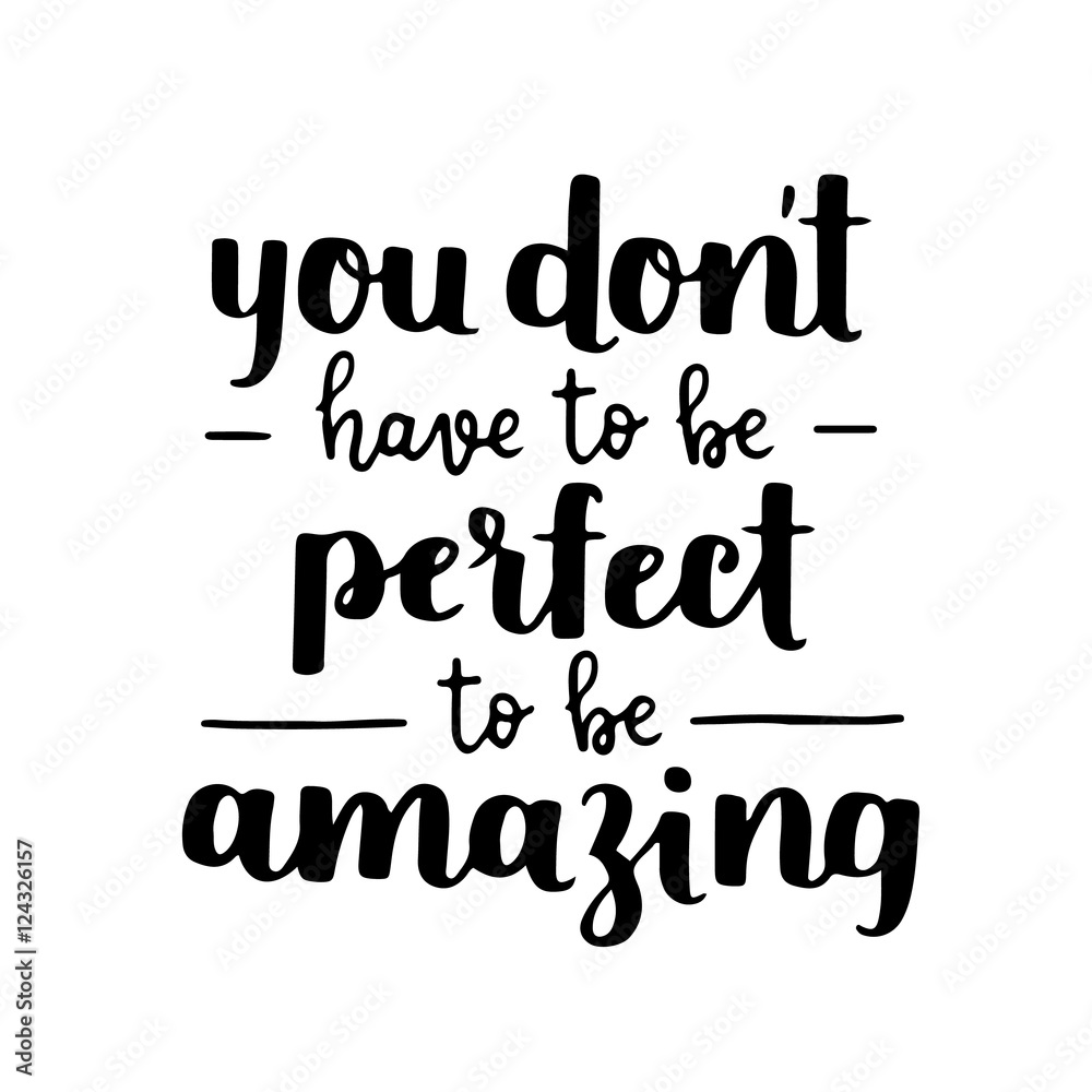 Vector motivational quote - be amazing, not perfect. Hand written brush lettering on white isolated background. Vector hand drawn typographic poster slogan for your design. Vector motivational quote - be amazing, not perfect. Hand written brush lettering on white isolated background. Vector hand drawn typographic poster slogan for your design.