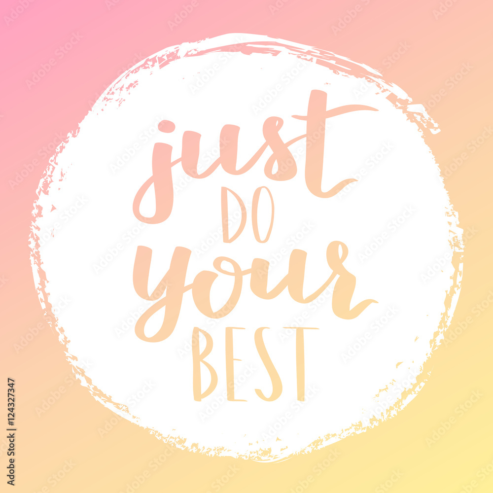 Vector motivational quote lettering just do your best. White circle on dreamy gradient background. Decorative print element for your design. Vector motivational quote lettering just do your best. White circle on dreamy gradient background. Decorative print element for your design.