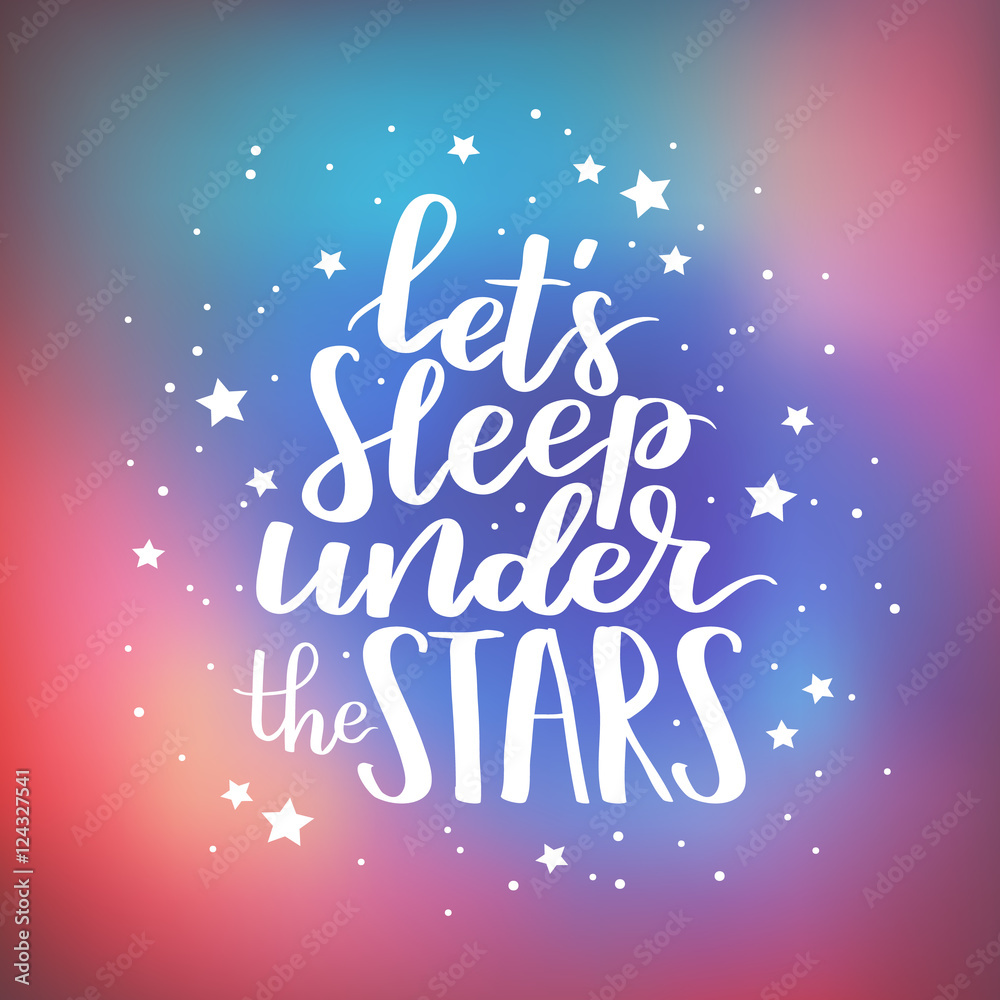 Cute hipster quote Let's sleeep under the stars. Vector lettering print element for your design. Calligraphy romantic phrase with white ink on space gradient background.