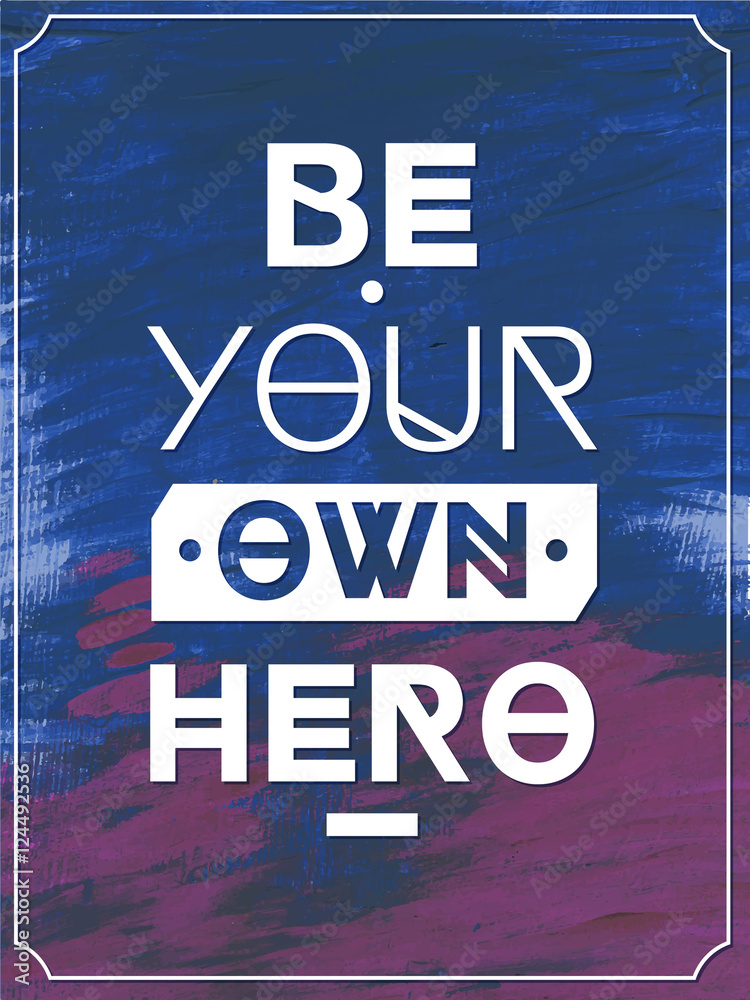 Fototapeta Bądź swoim własnym bohaterem. Tło typograficzne, plakat motywacyjny dla Twojej inspiracji. Może być używany jako plakat lub pocztówka.