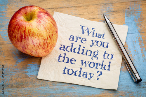 What are adding to the world today?
