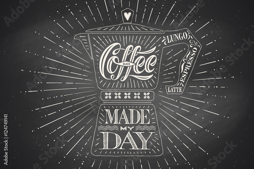 Poster coffee pot moka with hand drawn lettering Coffee made my day. Monochrome vintage drawing on chalk background for drink and beverage menu or t-shirt print. Vector Illustration