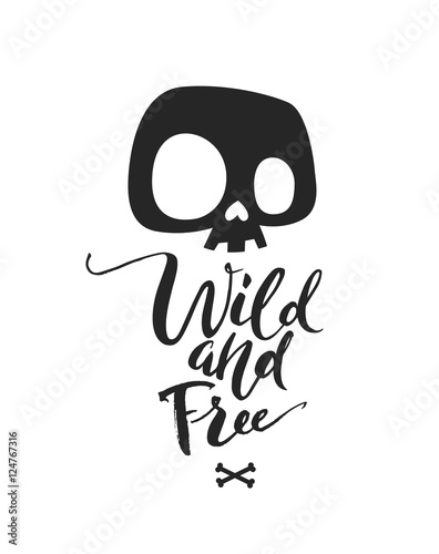 Black and White illustration depicting cute cartoon skull. Wild Free phrase lettering. Could be used as T-shirt print, invitations, cards. Vector