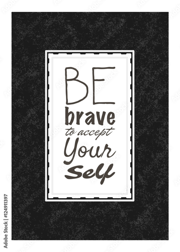 Motivational quote: be brave to accept yourself. Typographic vector design Motivational quote: be brave to accept yourself. Typographic vector design