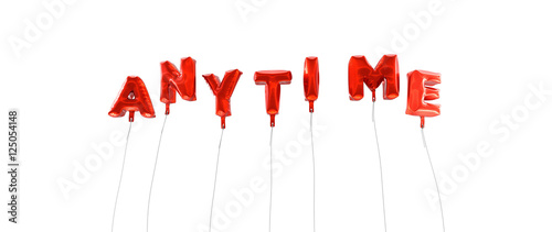 Tableau sur toile ANYTIME - word made from red foil balloons - 3D rendered