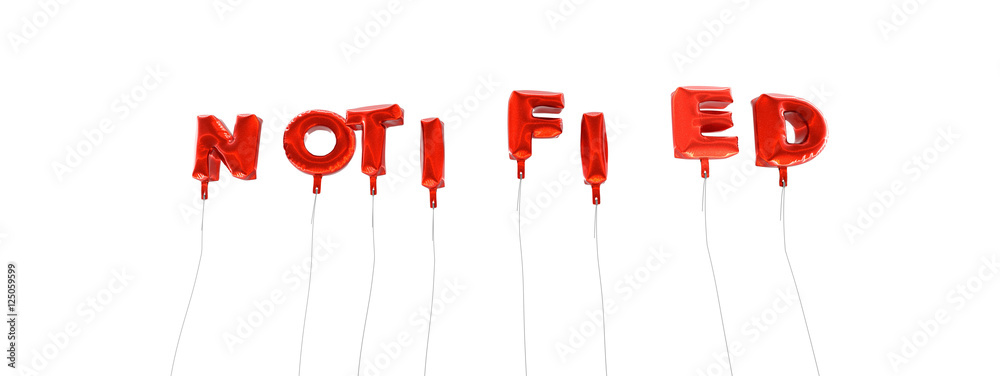 NOTIFIED - word made from red foil balloons - 3D rendered. Can be used for an online banner ad or a print postcard. NOTIFIED - word made from red foil balloons - 3D rendered. Can be used for an online banner ad or a print postcard.